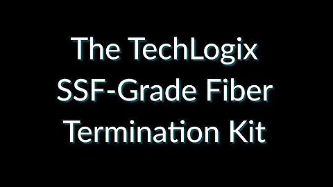 The Techlogix SSF-Grade Fiber Termination Kit